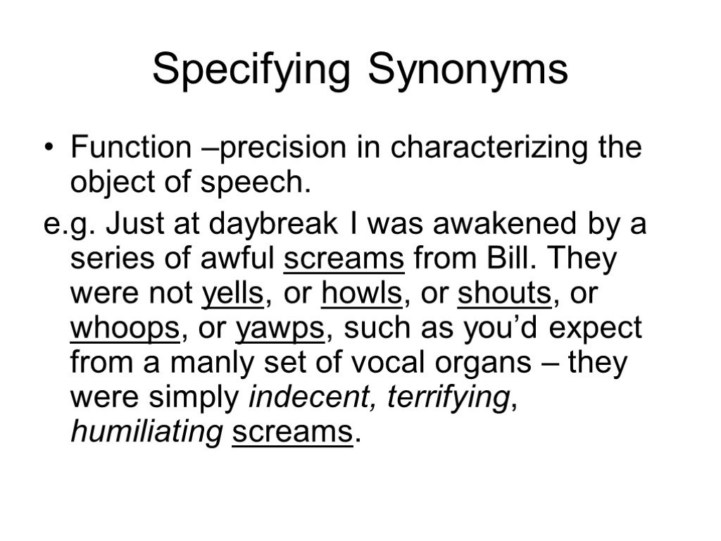 Specifying Synonyms Function –precision in characterizing the object of speech. e.g. Just at daybreak